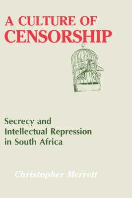 Culture of Censorship: Secrecy and Intellectual Repression in South Africa