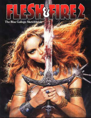 Flesh & Fire: The Blas Gallego Sketchbook: Volume 2