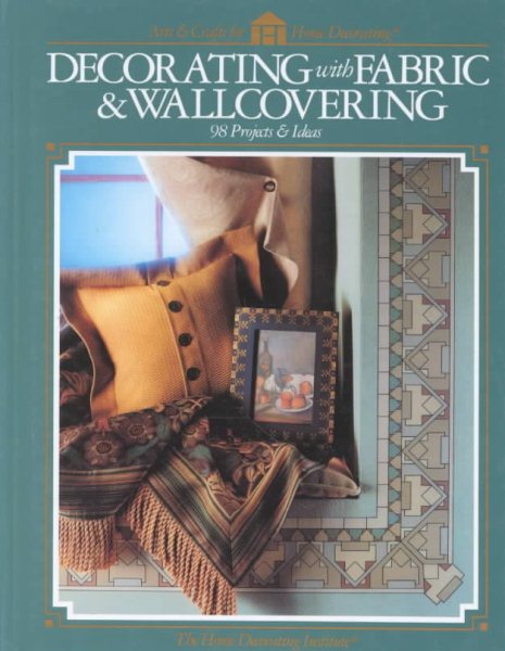 Decorating with Fabric and Wallcovering: 98 Projects and Ideas