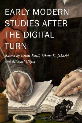 Early Modern Studies after the Digital Turn, Volume 6