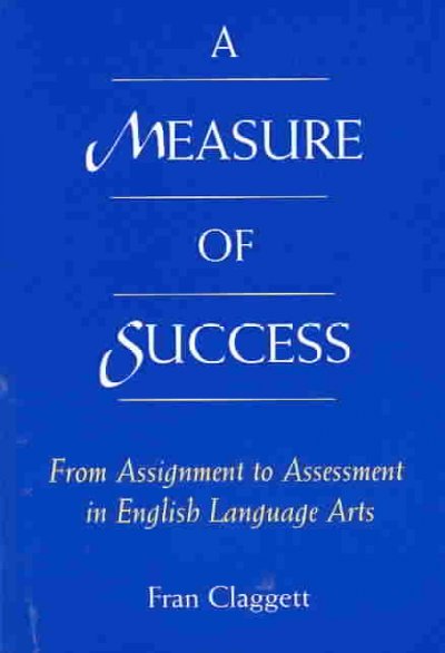Measure of Success: From Assignment to Assessment in English Language Arts