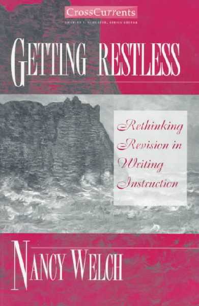 Getting Restless: Rethinking Revision in Writing Instruction