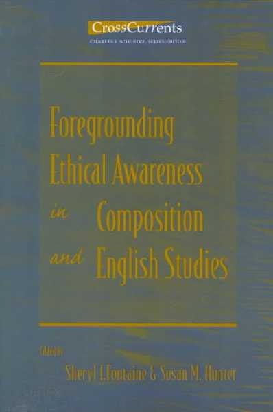 Foregrounding Ethical Awareness in Composition and English Studies