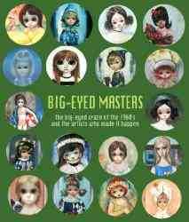 Big-Eyed Masters: The Big-Eyed Craze of the 1960s and the Artists Who Made It Happen illustrated edition