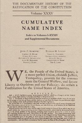Documentary History of the Ratification of the Constitution, Volume 35: Cumulative Name Index, No. 1 Volume 35