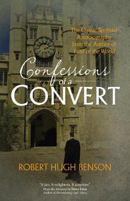 Confessions of a Convert: The Classic Spiritual Autobiography from the Author of Lord of the World