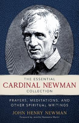 Essential Cardinal Newman Collection: Prayers, Meditations, and Other Spiritual Writings