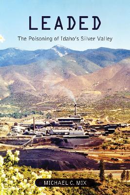 Leaded: The Poisoning of Idahos Silver Valley