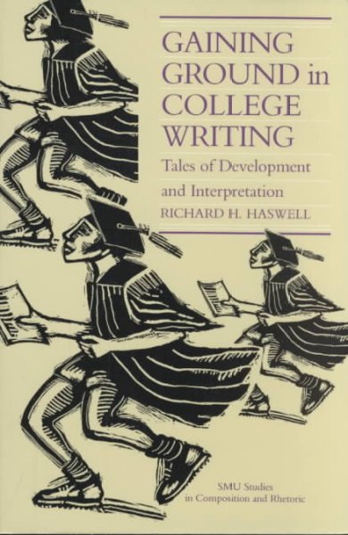 Gaining Ground in College Writing: Tales of Development and Interpretation