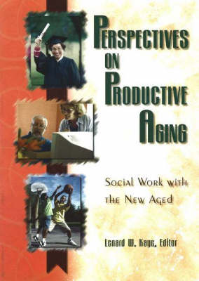 Perspectives on Productive Aging: Social Work with the New Aged New edition