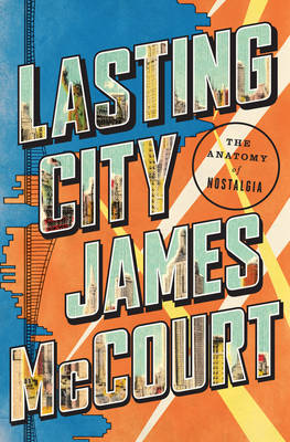 Lasting City: The Anatomy of Nostalgia