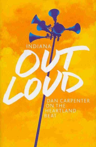Indiana Out Loud: Dan Carpenter on the Heartland Beat