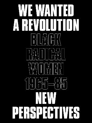 We Wanted a Revolution: Black Radical Women, 196585: New Perspectives