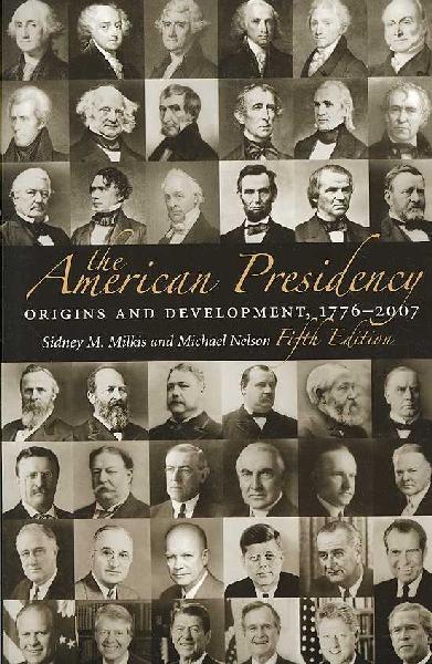 American Presidency: Origins and Development, 1776-2007 5th Revised edition