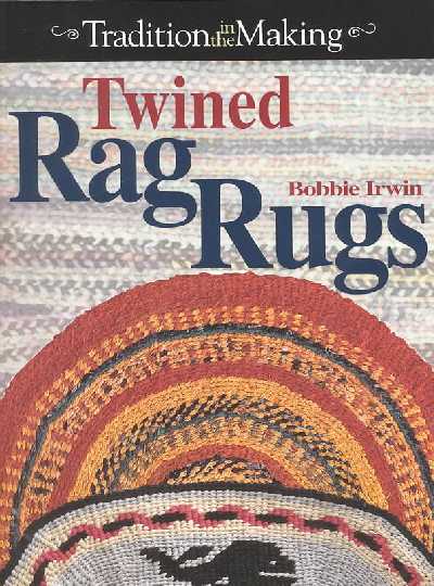 Twined Rag Rugs: Complete Instructions for Creating Heirloom Rugs