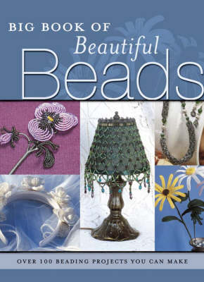 Big Book of Beautiful Beads: Over 75 Beautiful Beading Projects