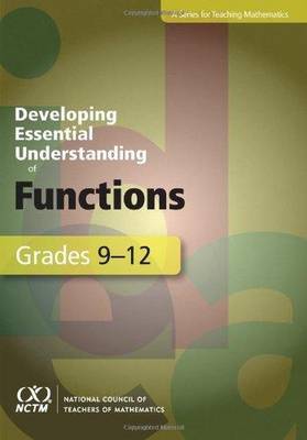 Developing Essential Understanding of Functions for Teaching Mathematics in  Grades 9-12
