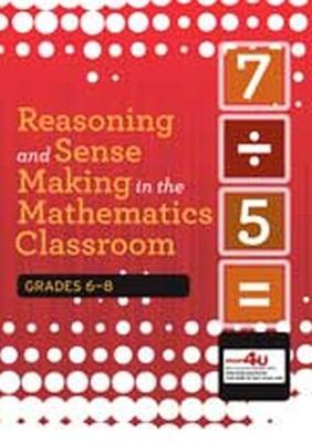 Reasoning and Sense Making in the Mathematics Classroom: Grades 6-8