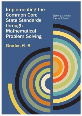 Implementing the Common Core State Standards through Mathematical Problem  Solving: Grades 6-8
