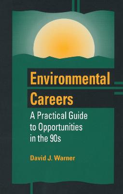 Environmental Careers: A Practical Guide to Opportunities in the 90s