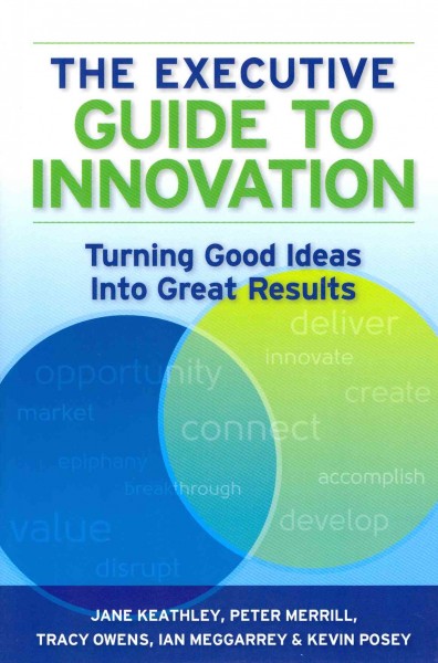 Executive Guide to Innovation: Turning Good Ideas Into Great Results
