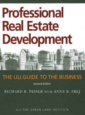Professional Real Estate Development: The ULI Guide to the Business