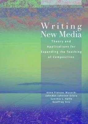 Writing New Media: Theory and Applications for Expanding the Teaching of Composition