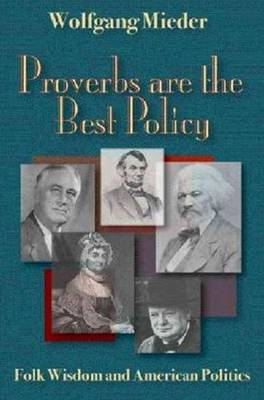 Proverbs Are The Best Policy: Folk Wisdom And American Politics