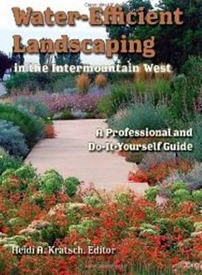 Water-Efficient Landscaping in the Intermountain West: A Professional and Do-It-Yourself Guide