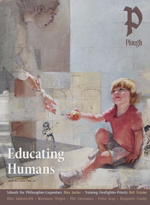 Plough Quarterly No. 42  Educating Humans: UK Edition International