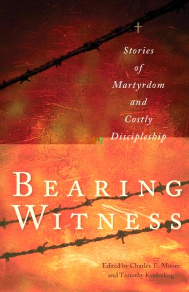 Bearing Witness: Stories of Martyrdom and Costly Discipleship