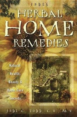 Jude's Herbal Home Remedies: Natural Health, Beauty and Home-care Secrets 2nd ed.