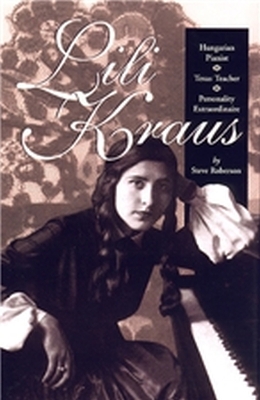 Lili Kraus: Hungarian Pianist, Texan Teacher and Personality Extraordinaire