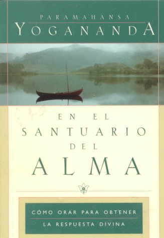 En el santuario del alma: Como orar para obtener la respuesta divina