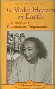 To Make Heaven on Earth: An Informal Talk by Paramahansa Yogananda