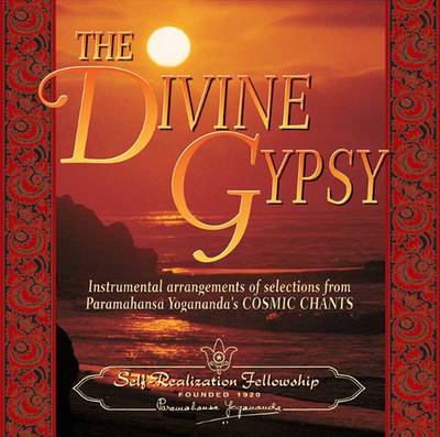 Divine Gypsy: Instrumental Arrangements of Selections from Paramhansa Yogananda's Cosmic   Chants