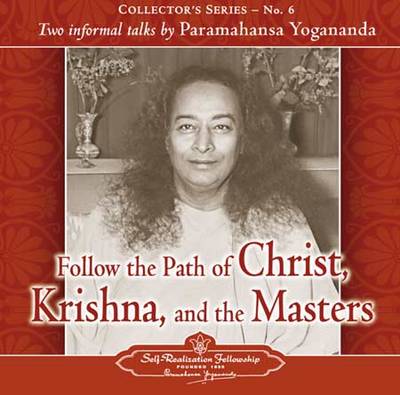 Follow the Path of Christ, Krishna, and the Masters: Two Informal Talks by Paramahansa Yogananda