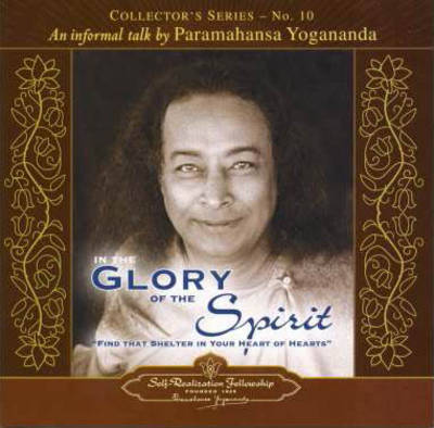 In the Glory of the Spirit: An Informal Talk by Paramahansa Yogananda Collector's Series No. 10