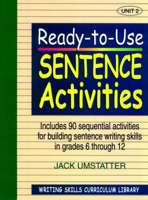 ReadytoUse Sentence Activities: Unit 2, Includes 90 Sequential Activities for Building Sentence Writing  Skills in Grades 6 through 12