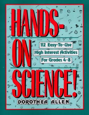 Hands on Science!  112 Easy-to-Use High Interest Activities for Grades 4-8