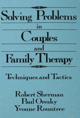 Solving Problems In Couples And Family Therapy: Techniques And Tactics