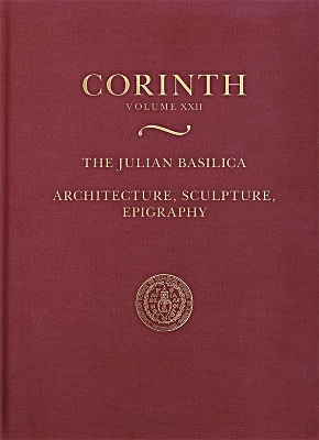 Julian Basilica (Corinth 22): Architecture, Sculpture, Epigraphy