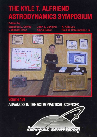 Kyle T. Alfriend Astrodynamics Symposium; Proceedings (CD-ROM Included): (2010; Monterey, Calif. V. 139) HAR/CDR