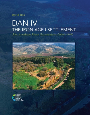 DAN IV - The Iron Age I Settlement: The Avraham Biran Excavations (1966-1999)