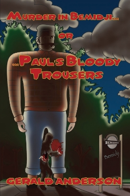 Murder in Bemidji...Or...Paul's Bloody Trousers Volume 4