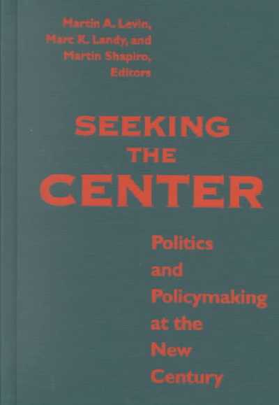 Seeking the Center: Politics and Policymaking at the New Century