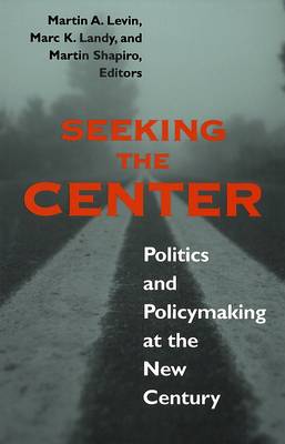 Seeking the Center: Politics and Policymaking at the New Century