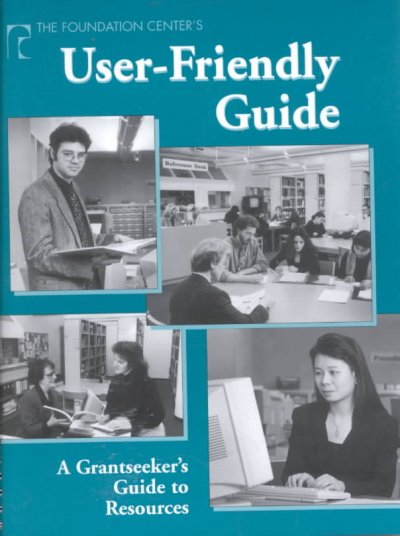 Foundation Center's User-Friendly Guide: A Grantseeker's Guide to Resources 4th ed.