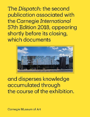 Carnegie International, 57th Edition - The Dispatch 57th Edition