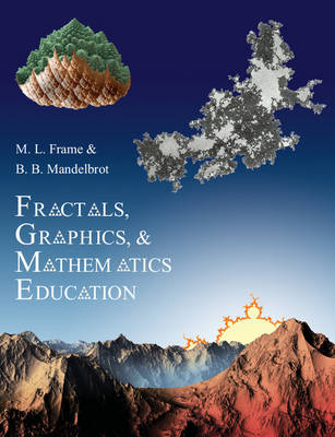 Fractals, Graphics, and Mathematics Education illustrated edition